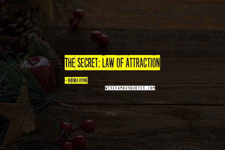 Rhonda Byrne Quotes: The Secret: Law of Attraction