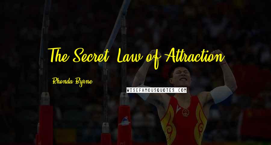 Rhonda Byrne Quotes: The Secret: Law of Attraction