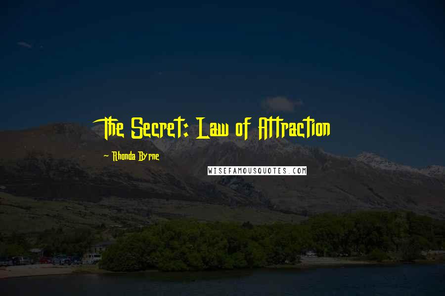 Rhonda Byrne Quotes: The Secret: Law of Attraction