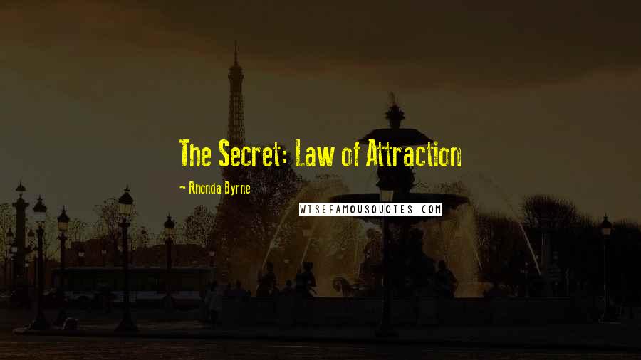 Rhonda Byrne Quotes: The Secret: Law of Attraction