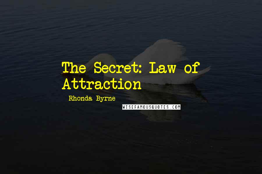 Rhonda Byrne Quotes: The Secret: Law of Attraction