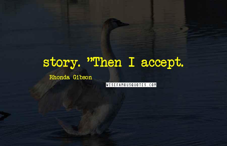 Rhonda Gibson Quotes: story. "Then I accept.