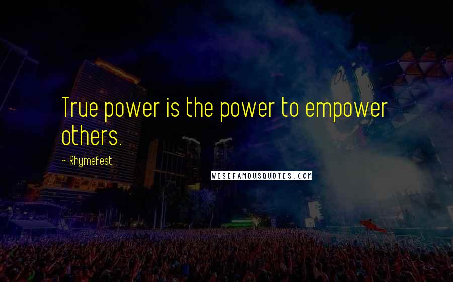 Rhymefest Quotes: True power is the power to empower others.