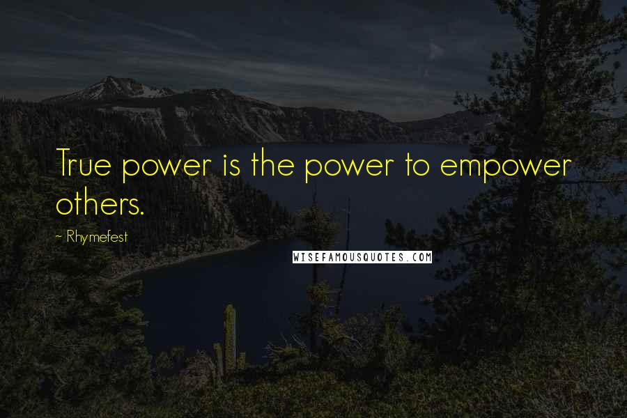 Rhymefest Quotes: True power is the power to empower others.