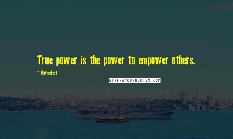 Rhymefest Quotes: True power is the power to empower others.