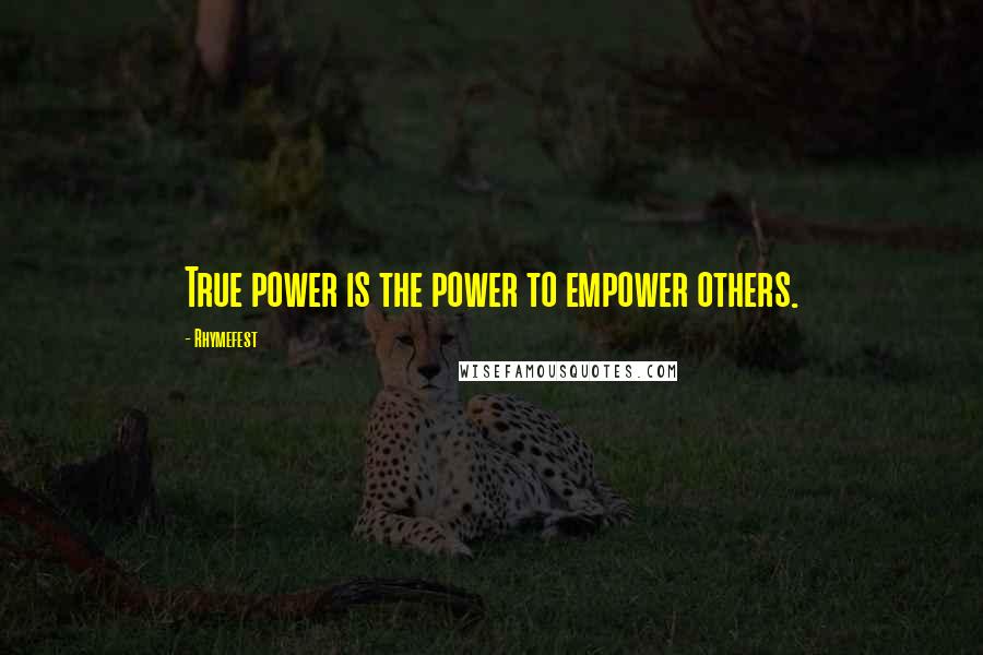 Rhymefest Quotes: True power is the power to empower others.