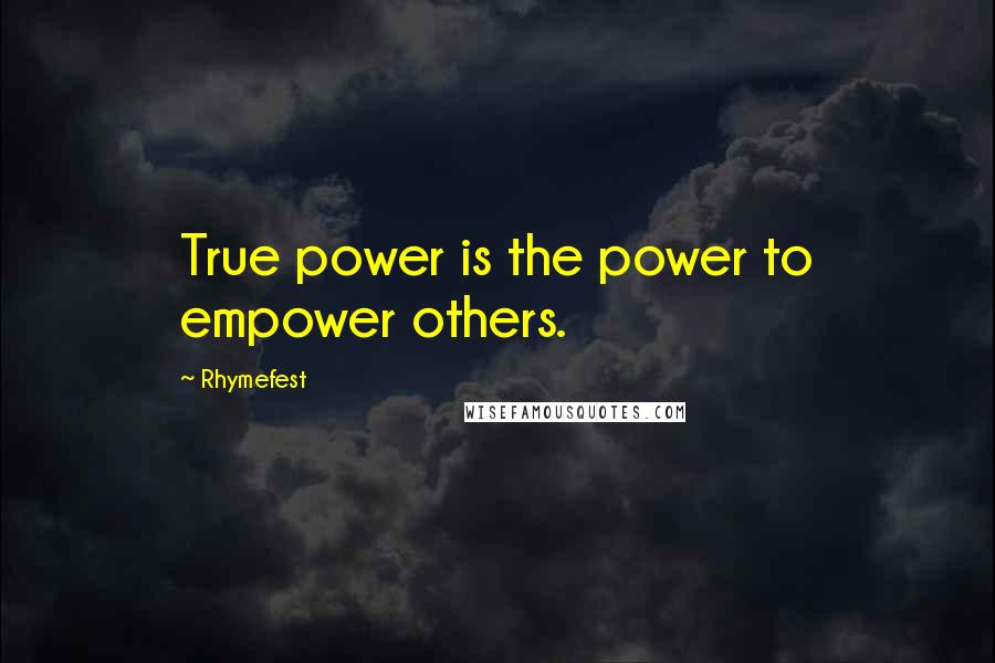 Rhymefest Quotes: True power is the power to empower others.