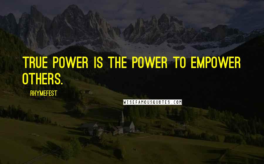 Rhymefest Quotes: True power is the power to empower others.