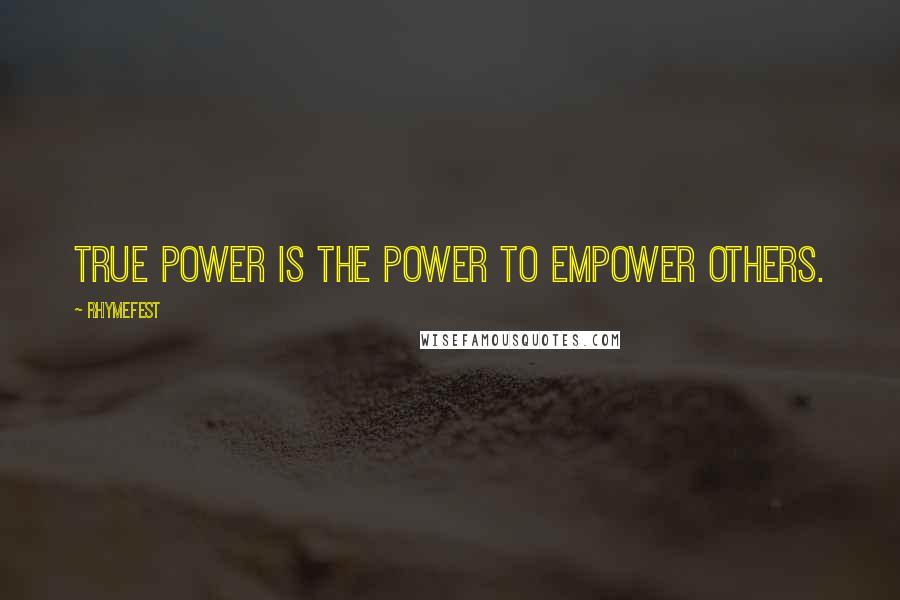 Rhymefest Quotes: True power is the power to empower others.