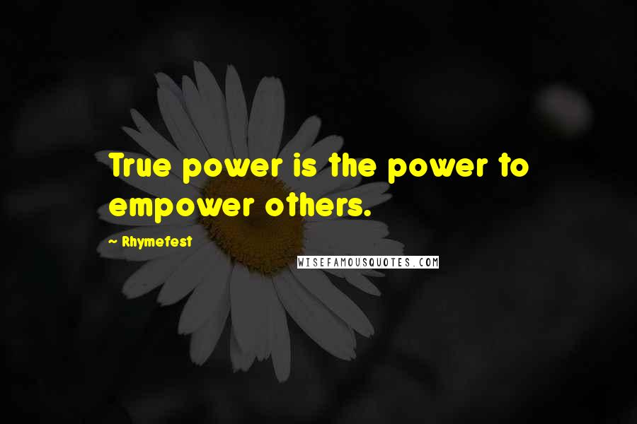 Rhymefest Quotes: True power is the power to empower others.