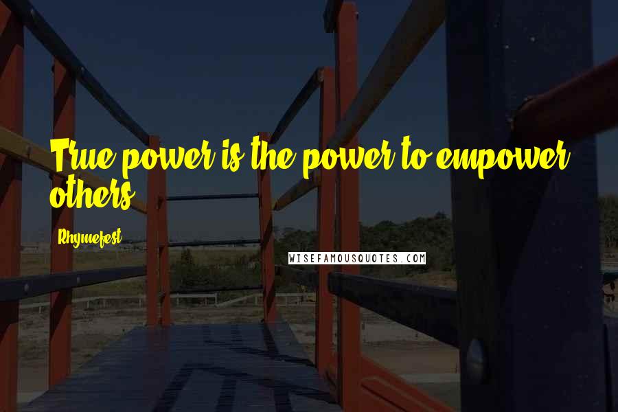 Rhymefest Quotes: True power is the power to empower others.