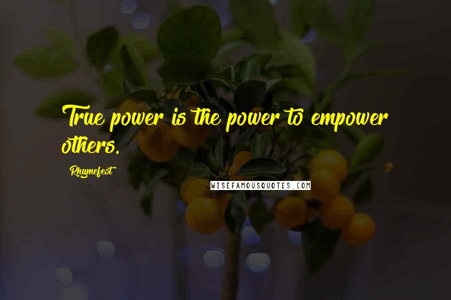 Rhymefest Quotes: True power is the power to empower others.