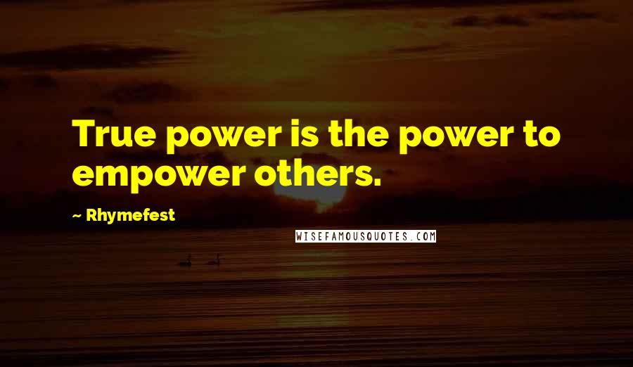 Rhymefest Quotes: True power is the power to empower others.