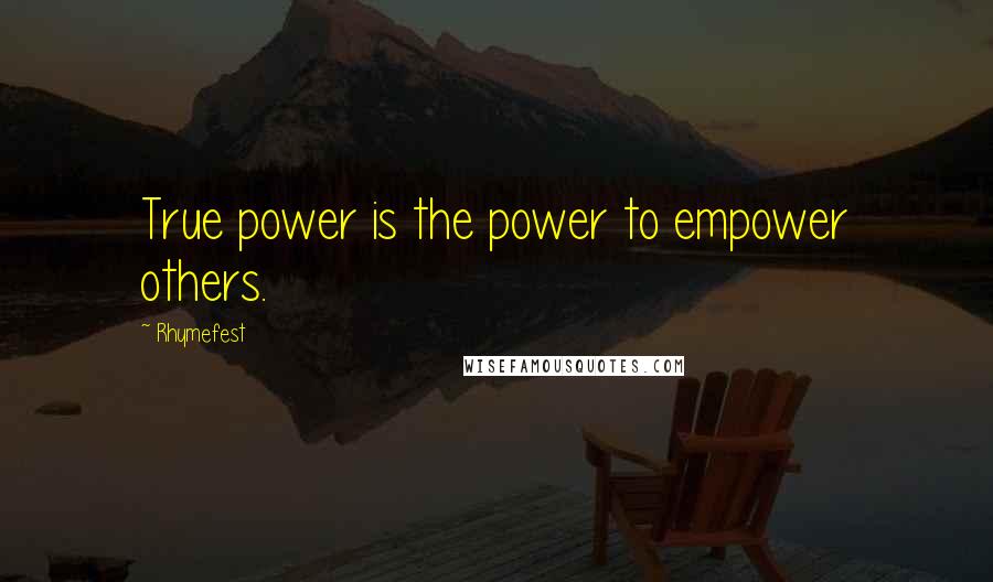 Rhymefest Quotes: True power is the power to empower others.