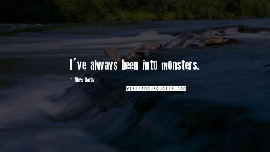 Rhys Darby Quotes: I've always been into monsters.