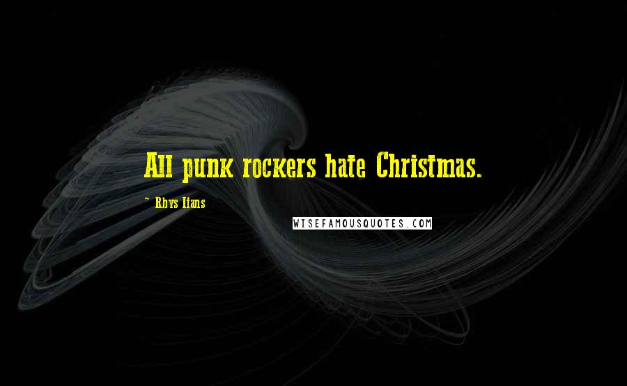 Rhys Ifans Quotes: All punk rockers hate Christmas.