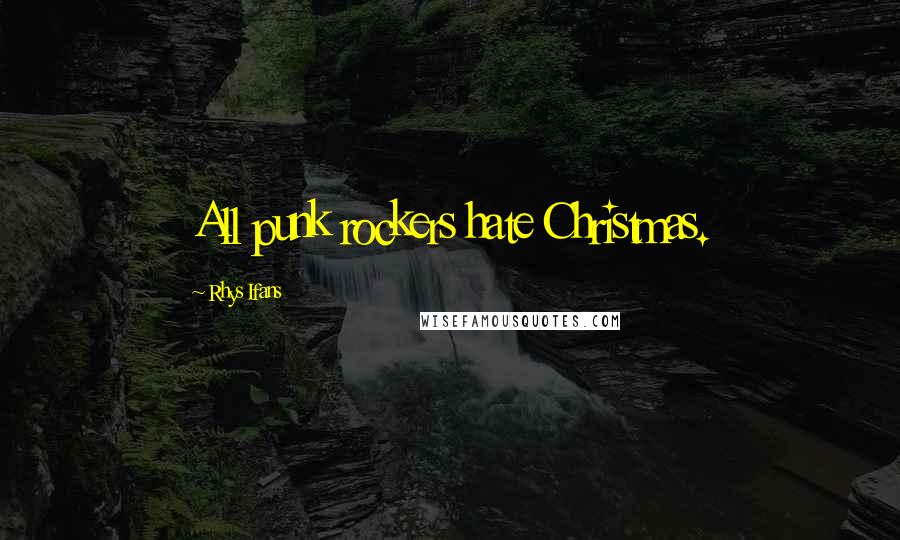 Rhys Ifans Quotes: All punk rockers hate Christmas.