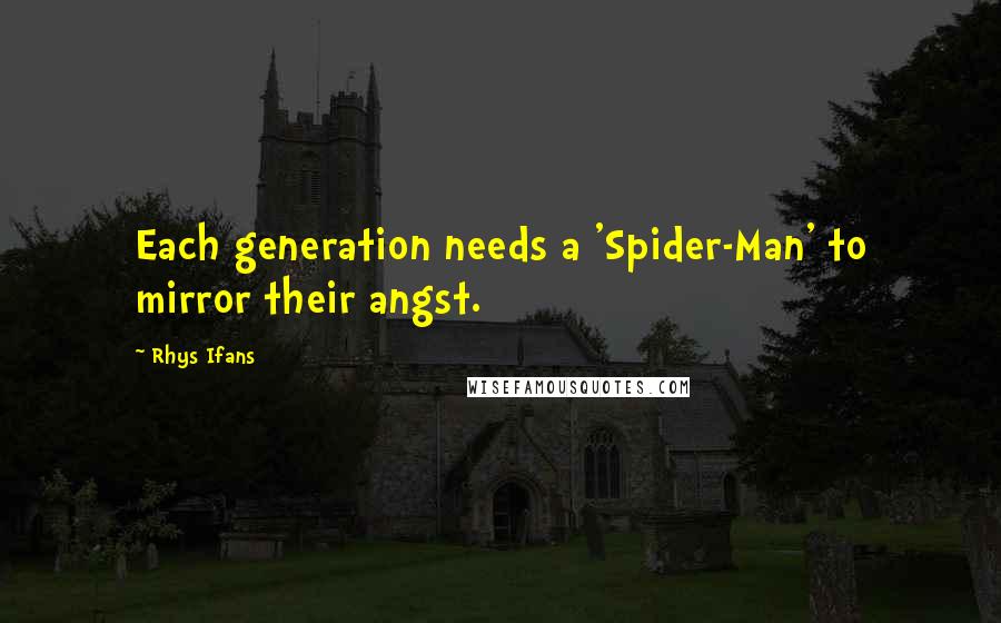 Rhys Ifans Quotes: Each generation needs a 'Spider-Man' to mirror their angst.