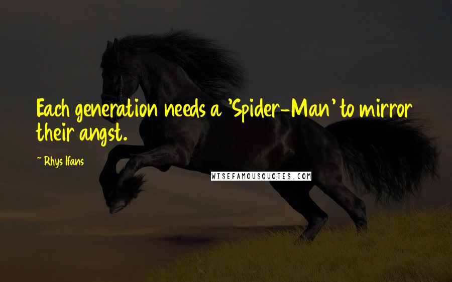 Rhys Ifans Quotes: Each generation needs a 'Spider-Man' to mirror their angst.