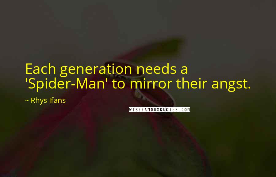 Rhys Ifans Quotes: Each generation needs a 'Spider-Man' to mirror their angst.