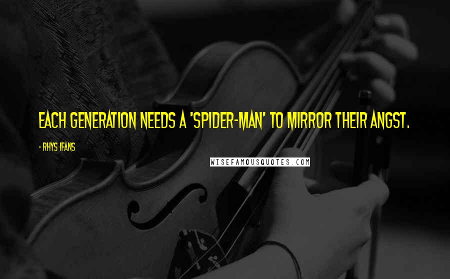 Rhys Ifans Quotes: Each generation needs a 'Spider-Man' to mirror their angst.