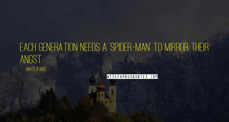 Rhys Ifans Quotes: Each generation needs a 'Spider-Man' to mirror their angst.