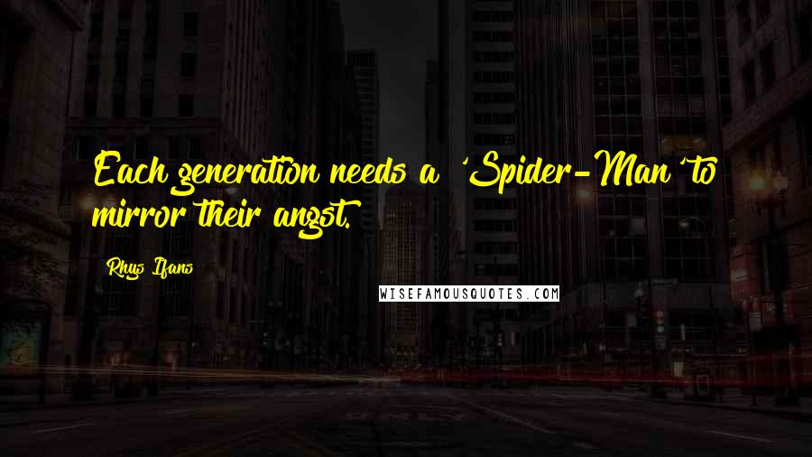 Rhys Ifans Quotes: Each generation needs a 'Spider-Man' to mirror their angst.