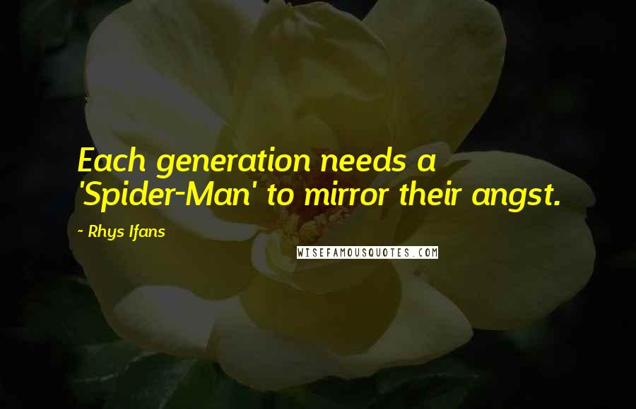 Rhys Ifans Quotes: Each generation needs a 'Spider-Man' to mirror their angst.