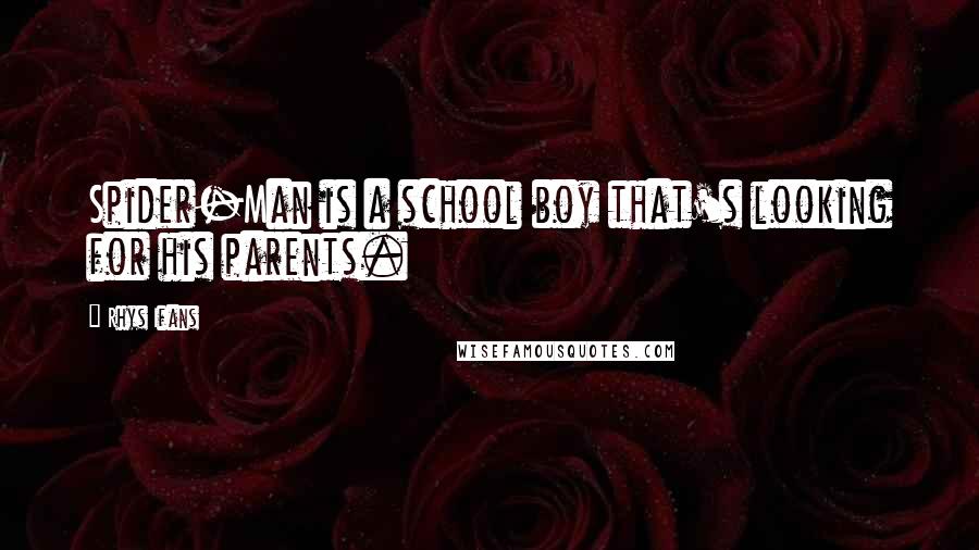 Rhys Ifans Quotes: Spider-Man is a school boy that's looking for his parents.