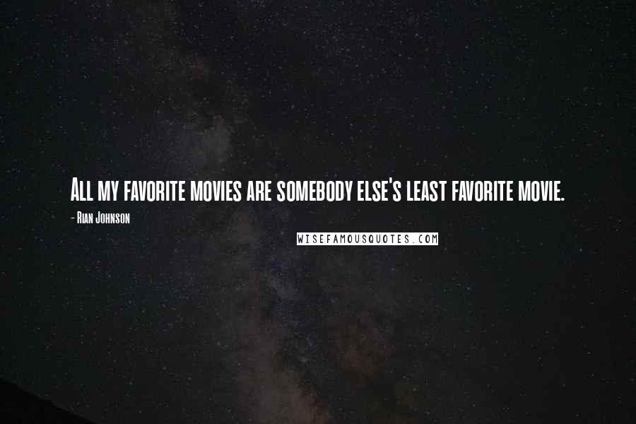 Rian Johnson Quotes: All my favorite movies are somebody else's least favorite movie.