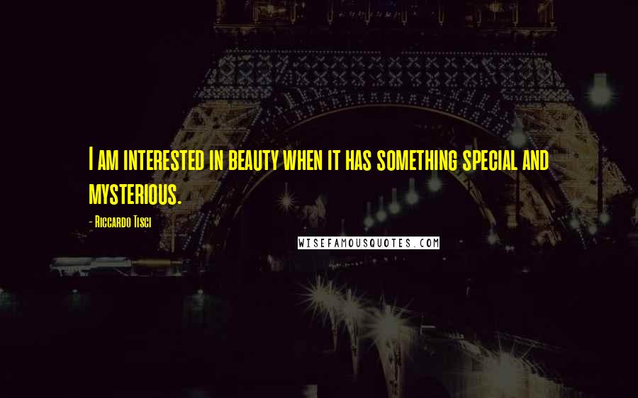 Riccardo Tisci Quotes: I am interested in beauty when it has something special and mysterious.