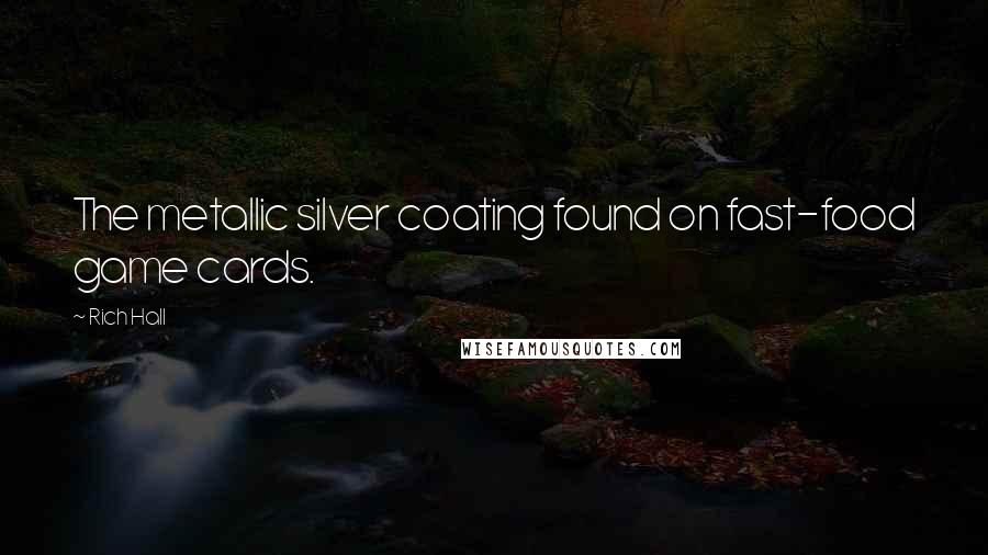 Rich Hall Quotes: The metallic silver coating found on fast-food game cards.