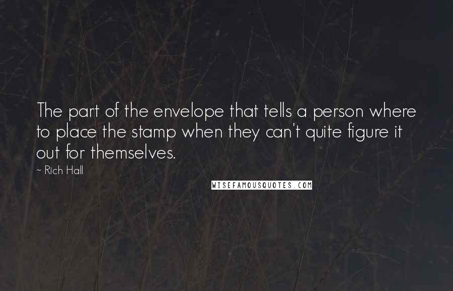 Rich Hall Quotes: The part of the envelope that tells a person where to place the stamp when they can't quite figure it out for themselves.