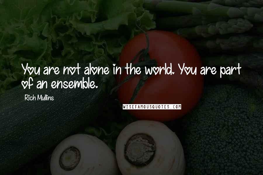 Rich Mullins Quotes: You are not alone in the world. You are part of an ensemble.