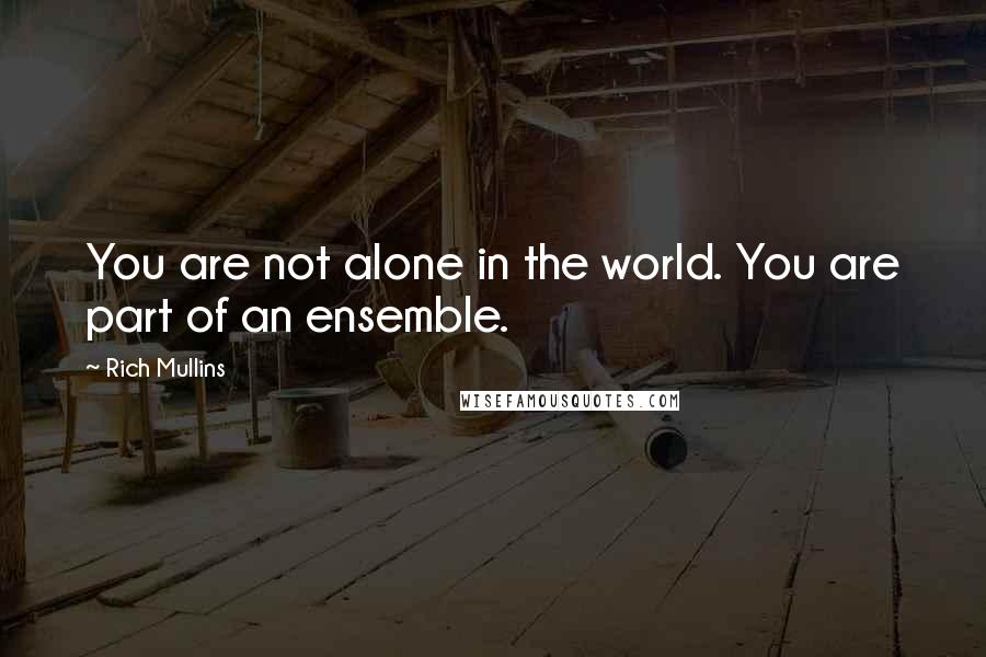 Rich Mullins Quotes: You are not alone in the world. You are part of an ensemble.