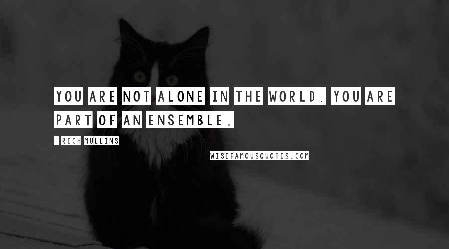 Rich Mullins Quotes: You are not alone in the world. You are part of an ensemble.