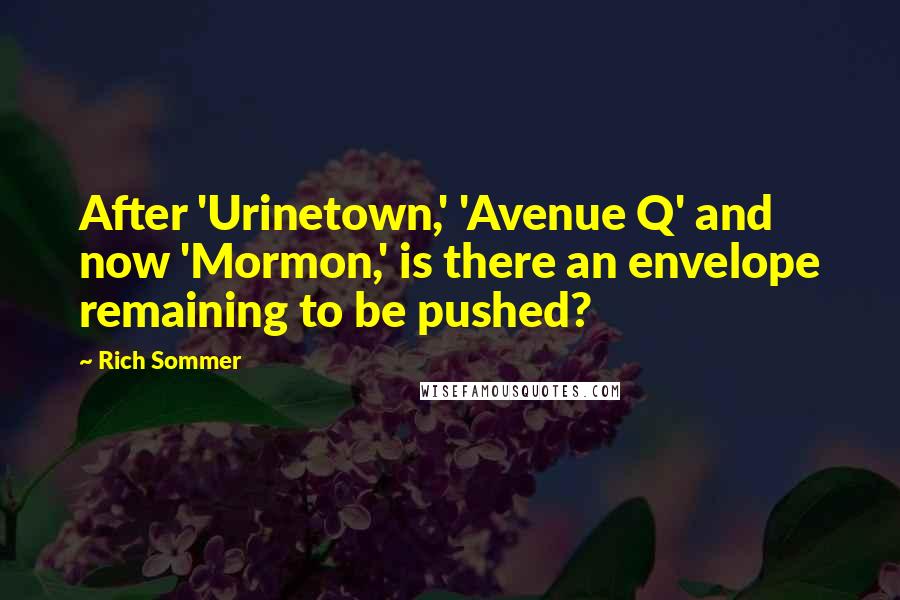 Rich Sommer Quotes: After 'Urinetown,' 'Avenue Q' and now 'Mormon,' is there an envelope remaining to be pushed?