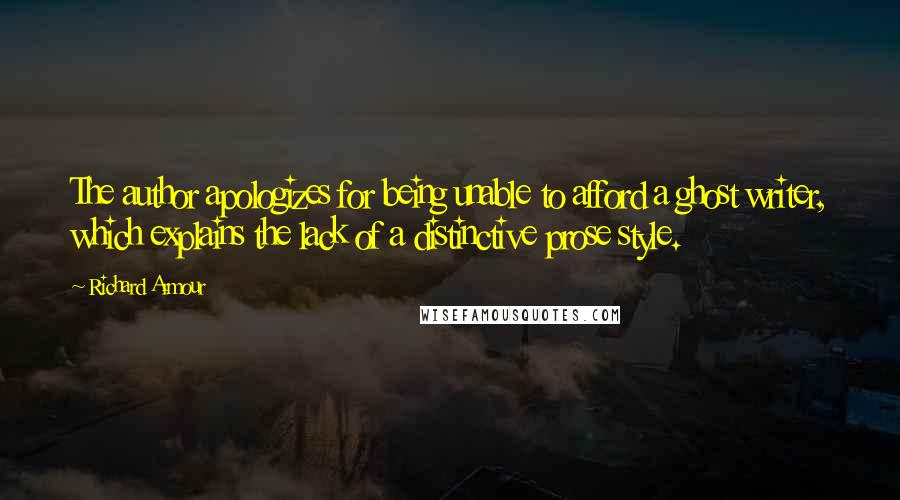 Richard Armour Quotes: The author apologizes for being unable to afford a ghost writer, which explains the lack of a distinctive prose style.