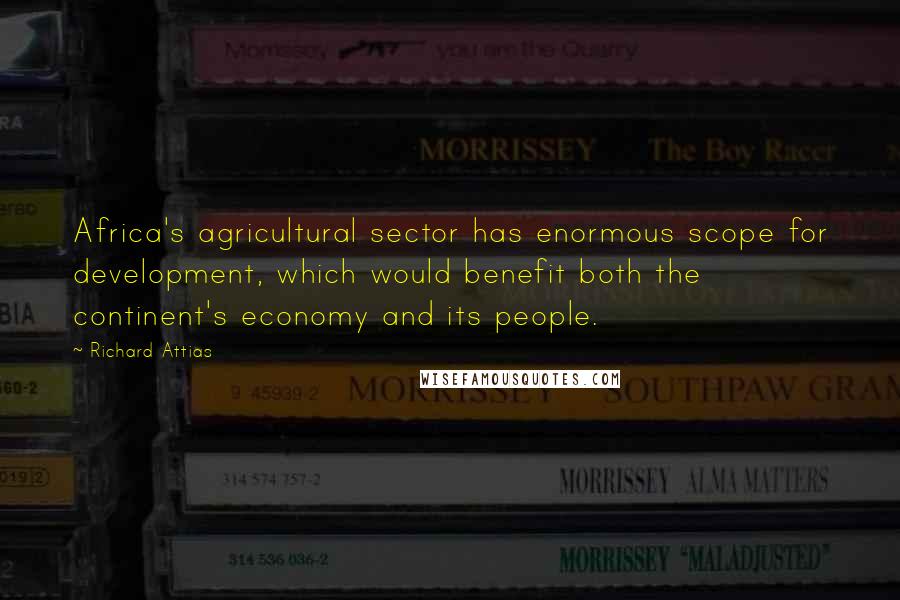 Richard Attias Quotes: Africa's agricultural sector has enormous scope for development, which would benefit both the continent's economy and its people.