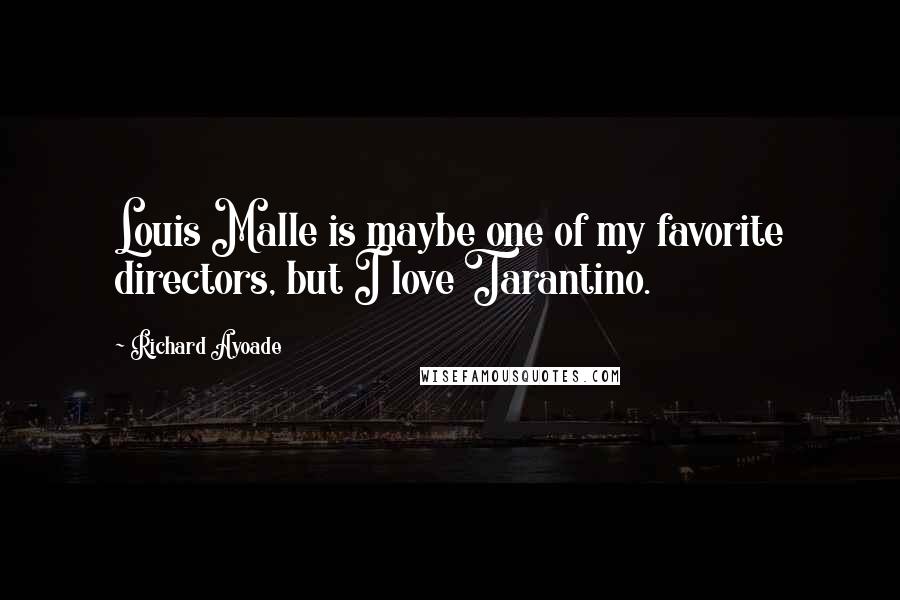 Richard Ayoade Quotes: Louis Malle is maybe one of my favorite directors, but I love Tarantino.