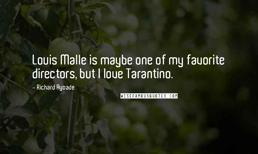 Richard Ayoade Quotes: Louis Malle is maybe one of my favorite directors, but I love Tarantino.