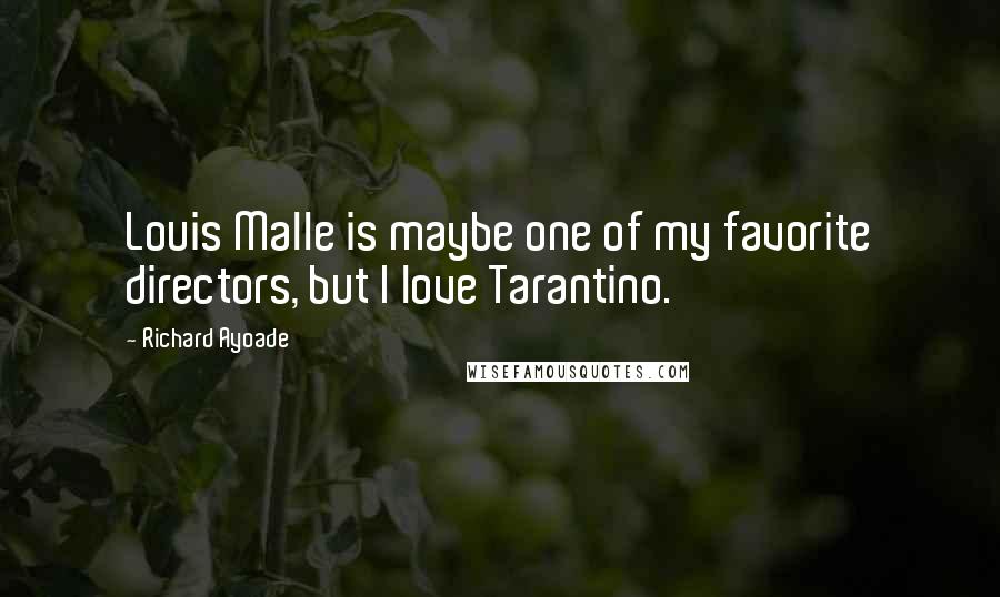 Richard Ayoade Quotes: Louis Malle is maybe one of my favorite directors, but I love Tarantino.