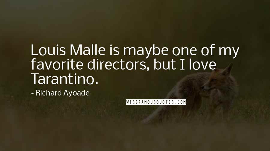 Richard Ayoade Quotes: Louis Malle is maybe one of my favorite directors, but I love Tarantino.