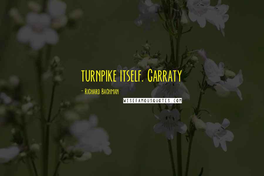 Richard Bachman Quotes: turnpike itself. Garraty