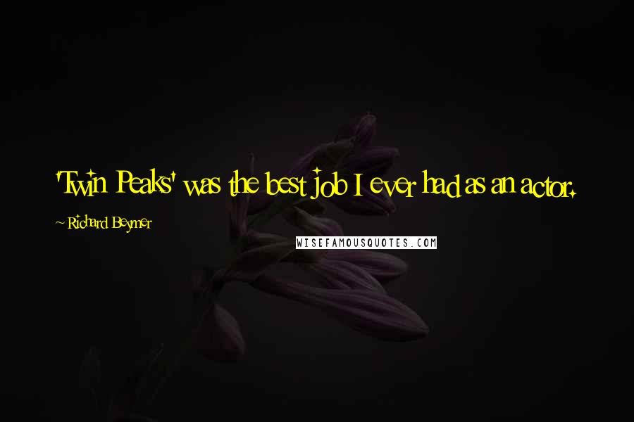Richard Beymer Quotes: 'Twin Peaks' was the best job I ever had as an actor.