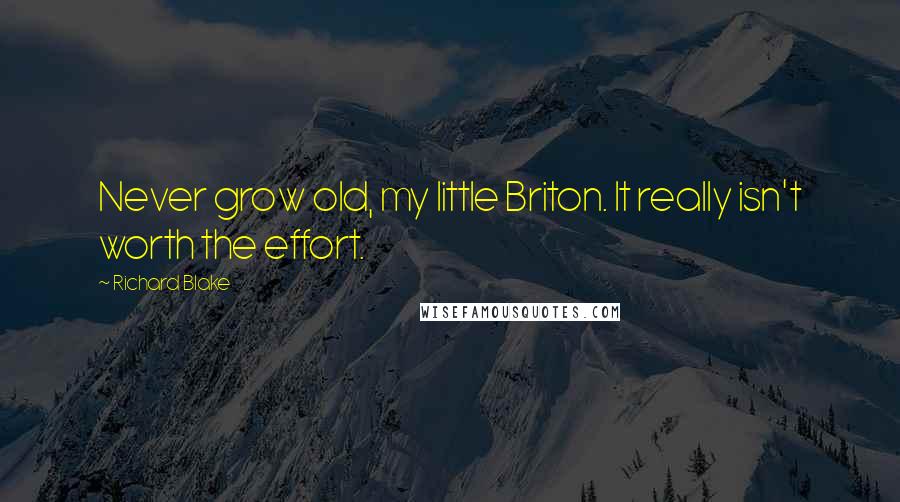 Richard Blake Quotes: Never grow old, my little Briton. It really isn't worth the effort.