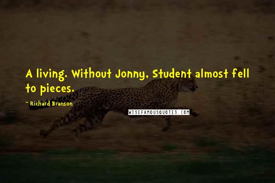 Richard Branson Quotes: A living. Without Jonny, Student almost fell to pieces.