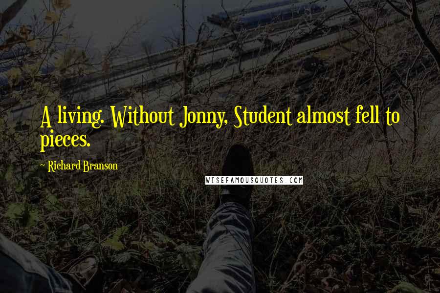 Richard Branson Quotes: A living. Without Jonny, Student almost fell to pieces.