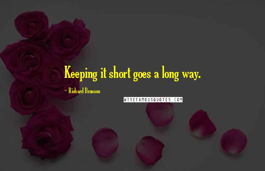 Richard Branson Quotes: Keeping it short goes a long way.