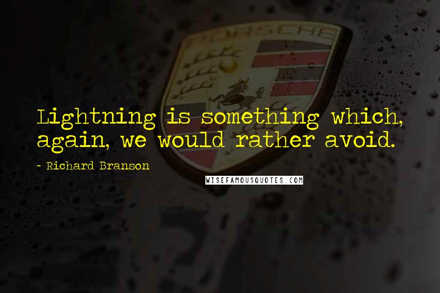 Richard Branson Quotes: Lightning is something which, again, we would rather avoid.